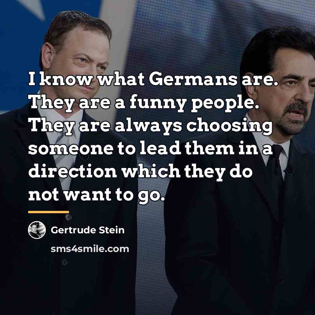 “I know what Germans are. They are a funny people.…” quote by Gertrude Stein