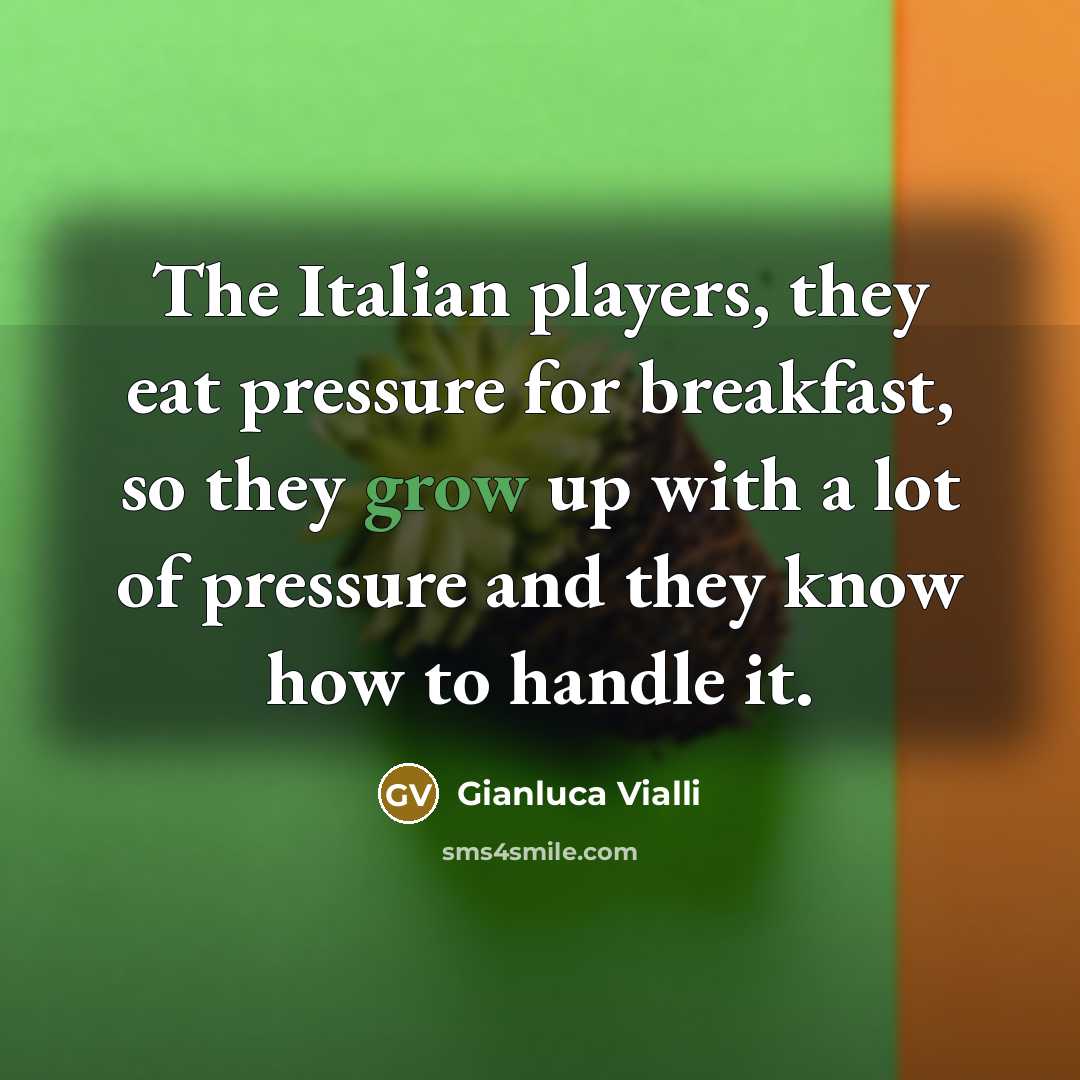 “The Italian players, they eat pressure for breakfast, so they…” quote by Gianluca Vialli