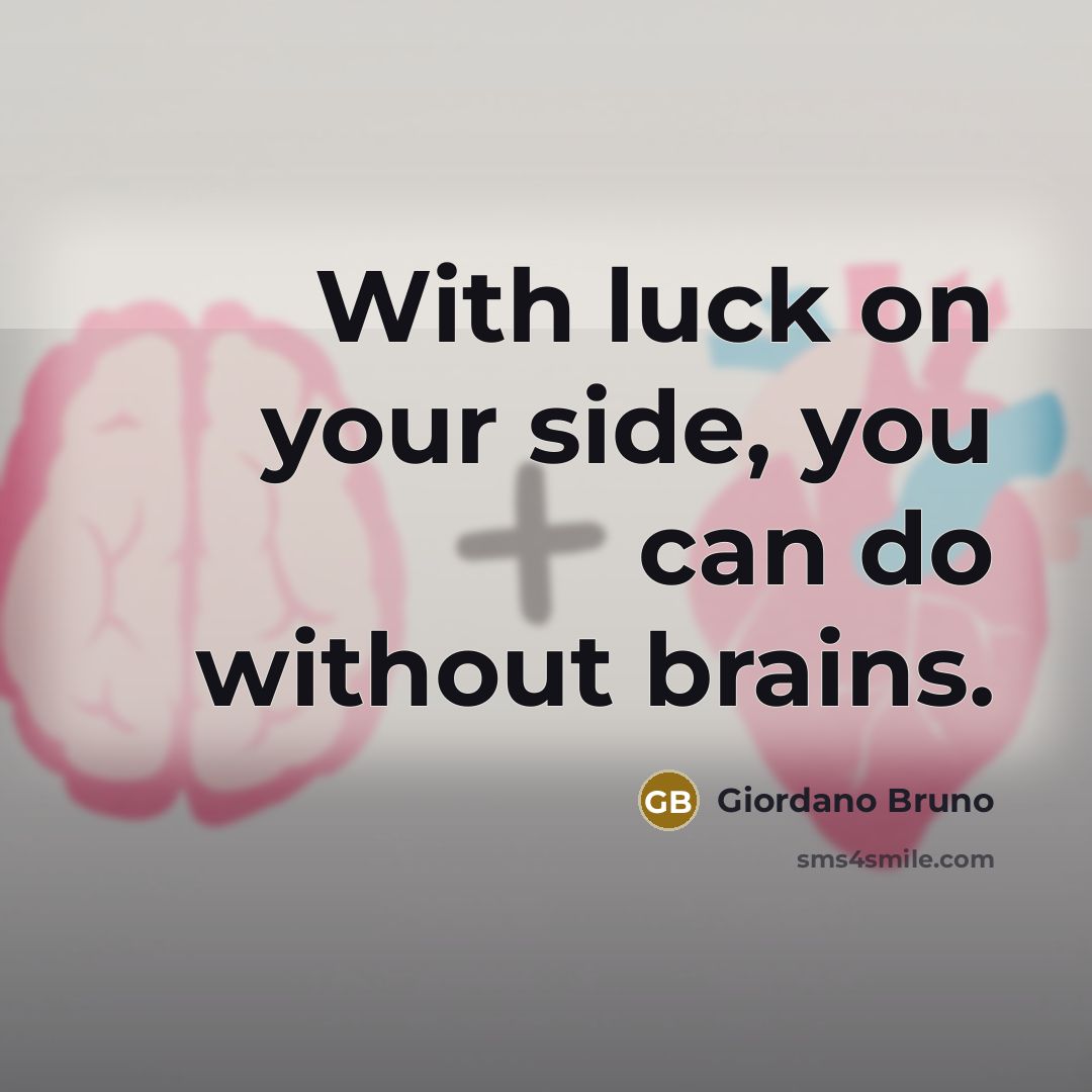 “With luck on your side, you can do without brains.…” quote by Giordano Bruno