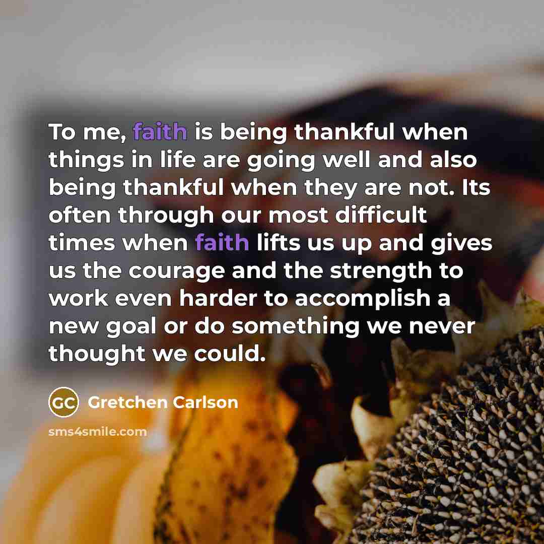 “To me, faith is being thankful when things in life…” quote by Gretchen Carlson