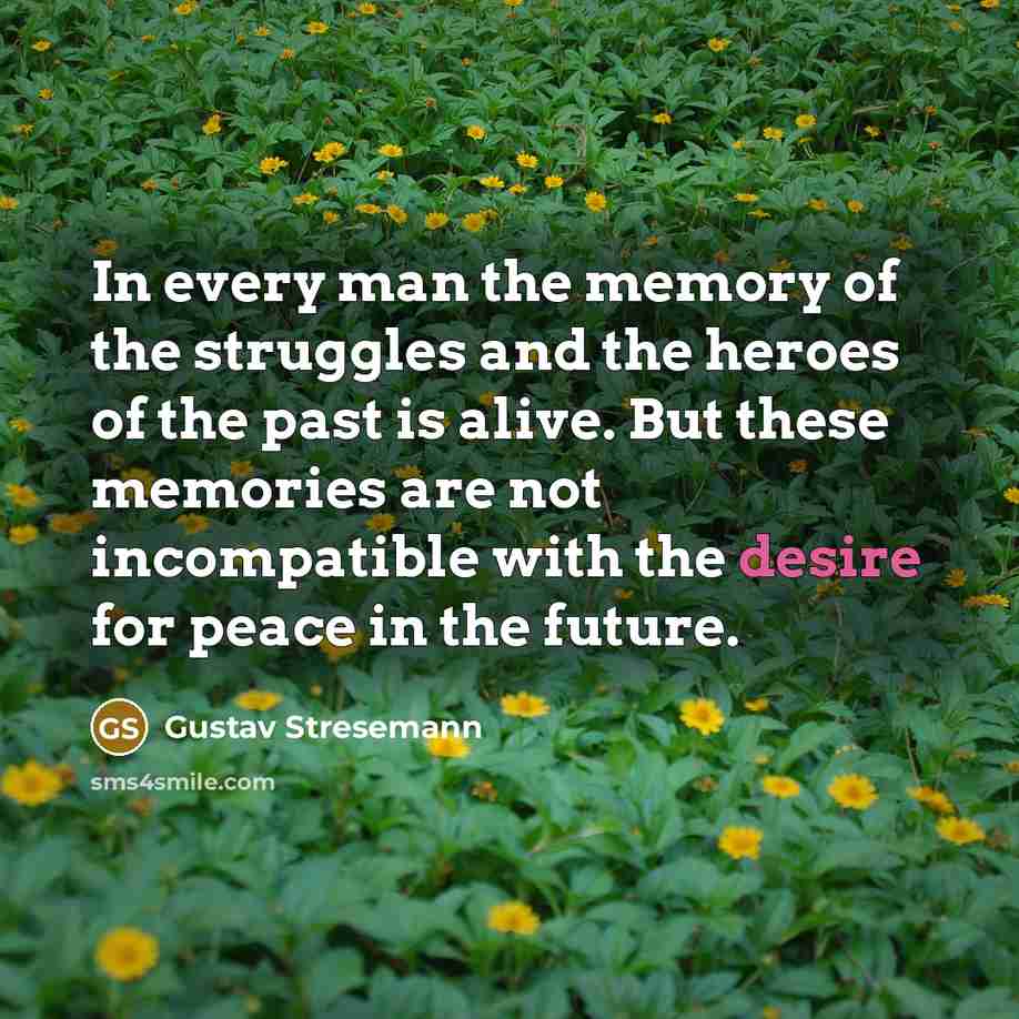 “In every man the memory of the struggles and the…” quote by Gustav Stresemann