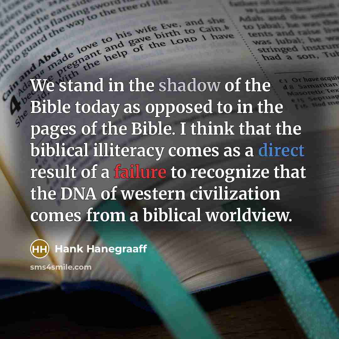“We stand in the shadow of the Bible today as…” quote by Hank Hanegraaff