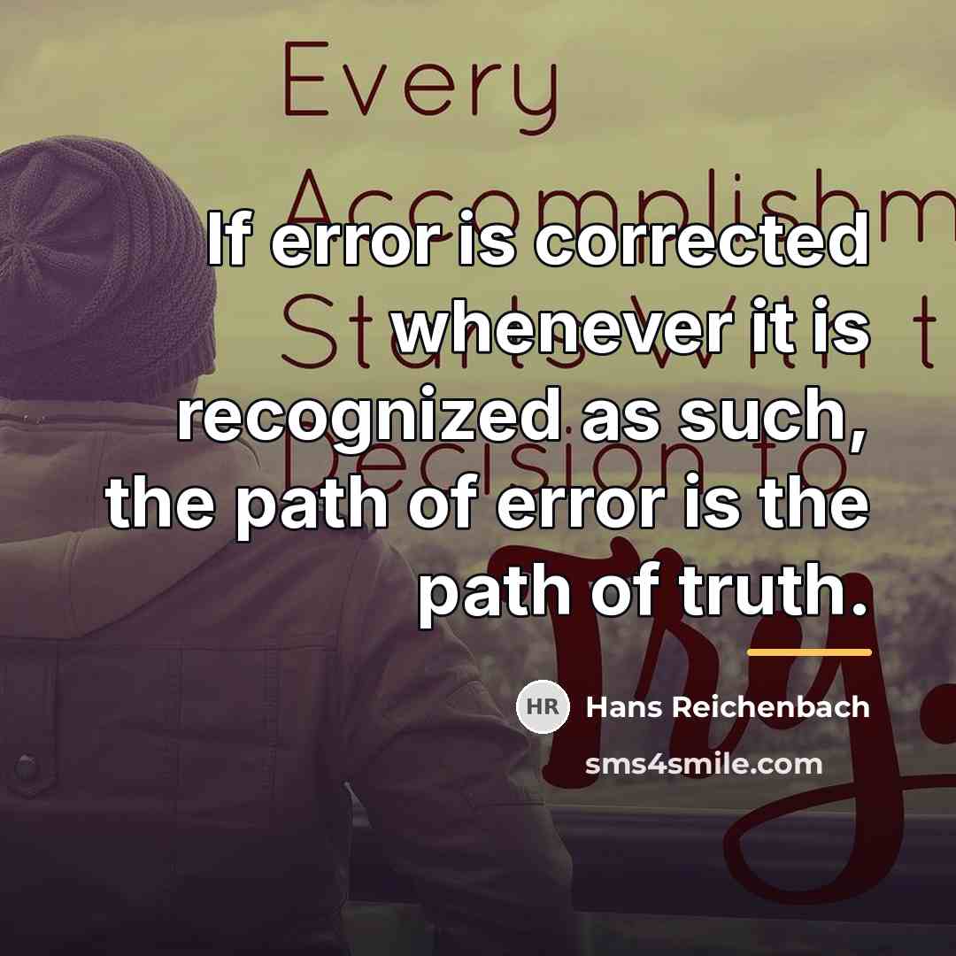 “If error is corrected whenever it is recognized as such,…” quote by Hans Reichenbach
