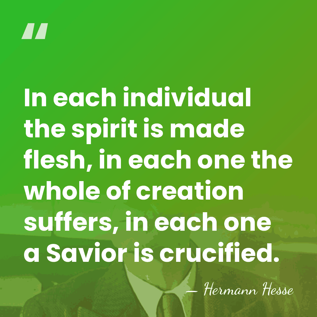 In each individual the spirit is made flesh, in each one the&hellip; - Hermann Hesse