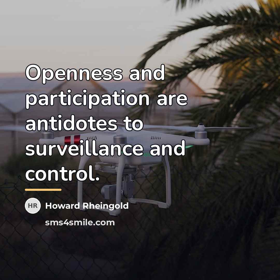 “Openness and participation are antidotes to surveillance and control.…” quote by Howard Rheingold