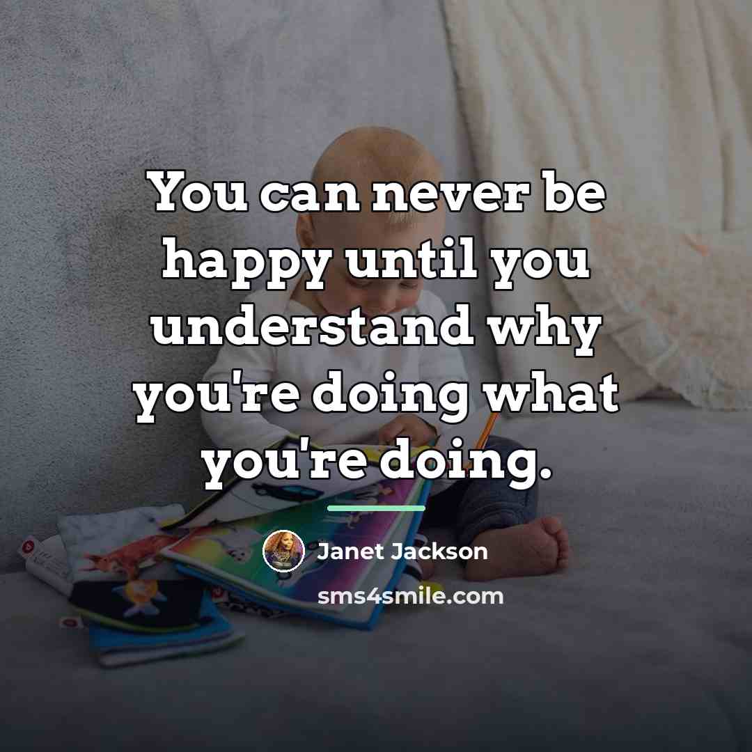 “You can never be happy until you understand why you're…” quote by Janet Jackson