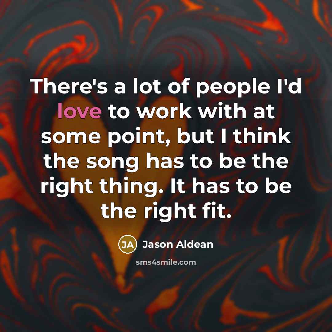 “There's a lot of people I'd love to work with…” quote by Jason Aldean