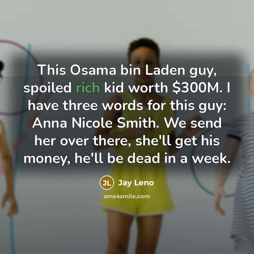 “This Osama bin Laden guy, spoiled rich kid worth $300M.…” quote by Jay Leno