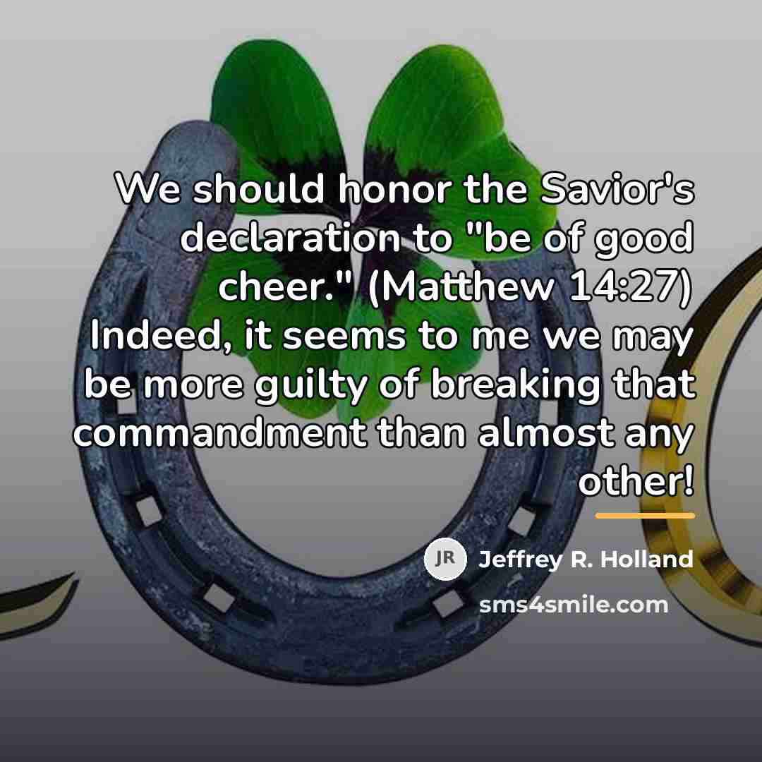 “We should honor the Savior's declaration to "be of good…” quote by Jeffrey R. Holland