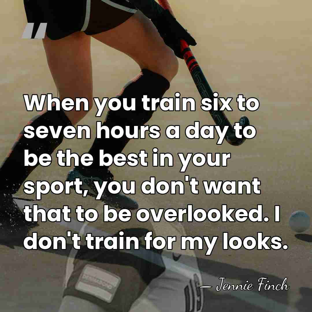 When you train six to seven hours a day to be the&hellip; - Jennie Finch