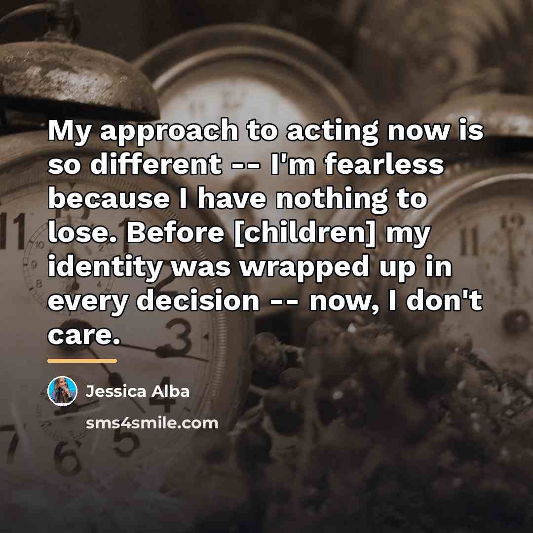 “My approach to acting now is so different -- I'm…” quote by Jessica Alba