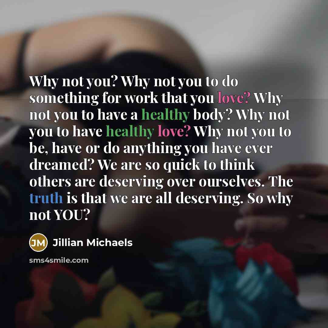 “Why not you? Why not you to do something for…” quote by Jillian Michaels