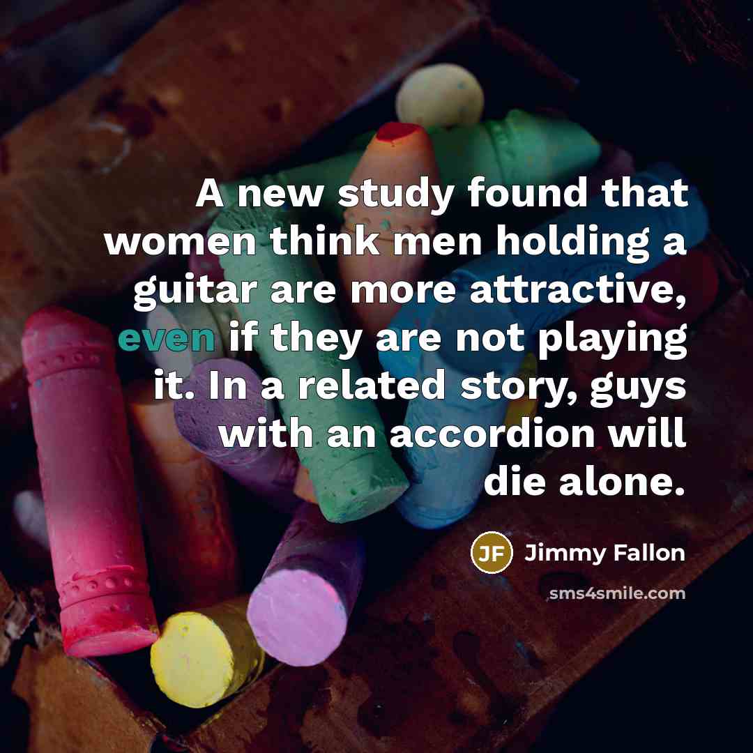 “A new study found that women think men holding a…” quote by Jimmy Fallon