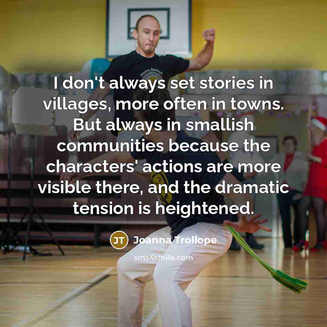“I don't always set stories in villages, more often in…” quote by Joanna Trollope