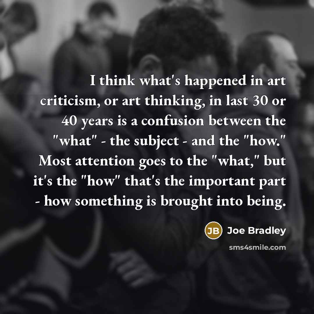 “I think what's happened in art criticism, or art thinking,…” quote by Joe Bradley
