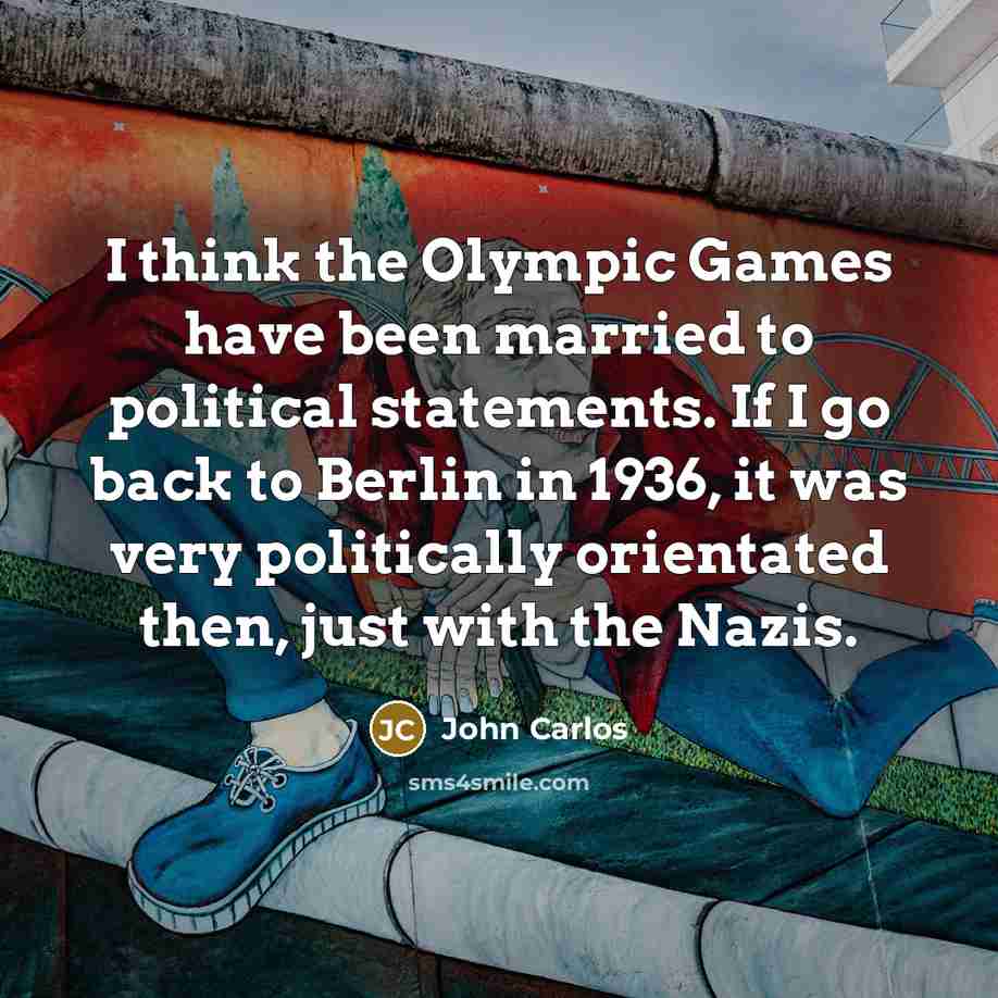 “I think the Olympic Games have been married to political…” quote by John Carlos