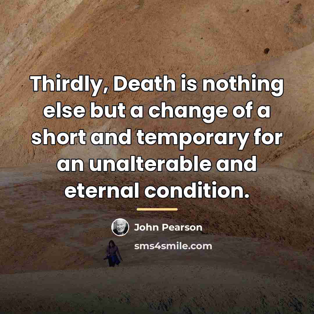“Thirdly, Death is nothing else but a change of a…” quote by John Pearson