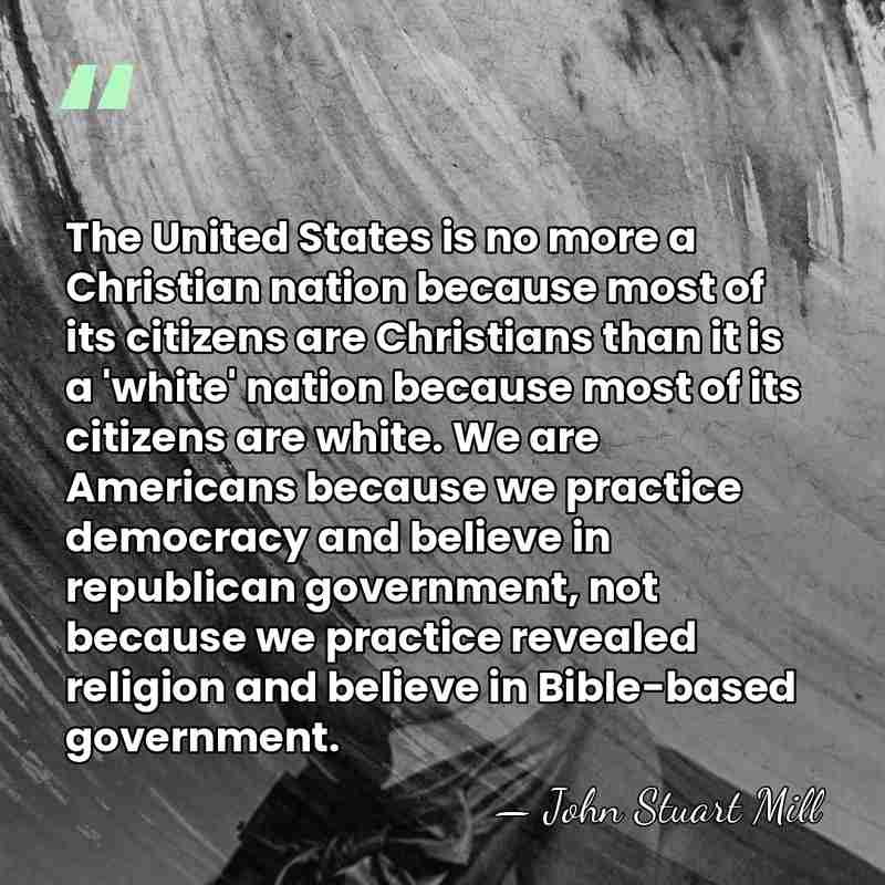 The United States is no more a Christian nation because most of&hellip; - John Stuart Mill