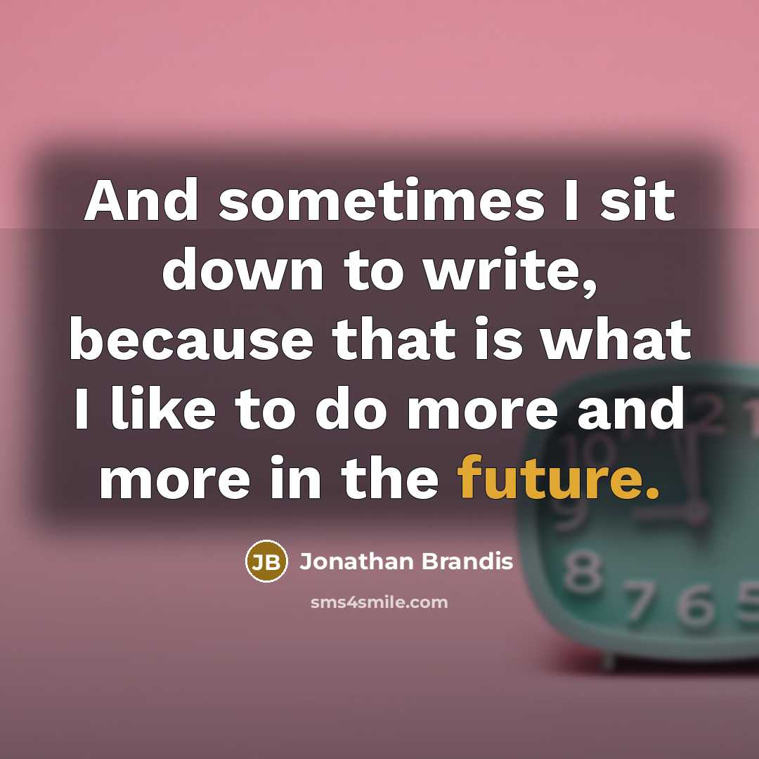 “And sometimes I sit down to write, because that is what I like to do more and more in the future.” quote by Jonathan Brandis