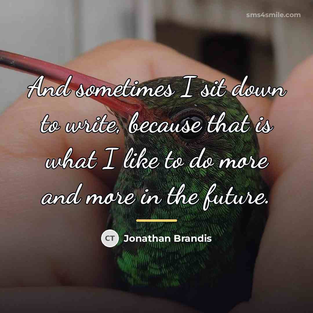 “And sometimes I sit down to write, because that is…” quote by Jonathan Brandis