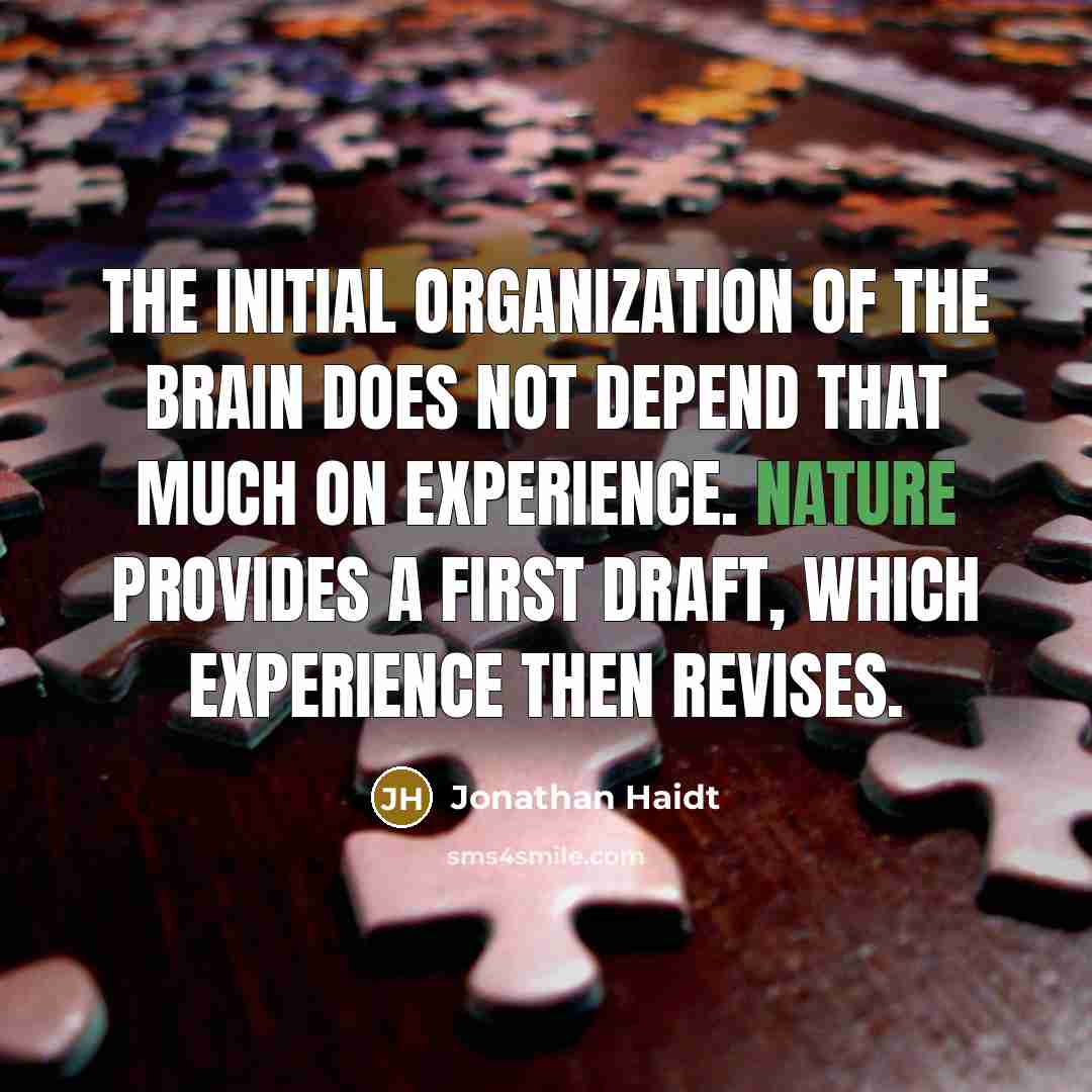 “The initial organization of the brain does not depend that…” quote by Jonathan Haidt