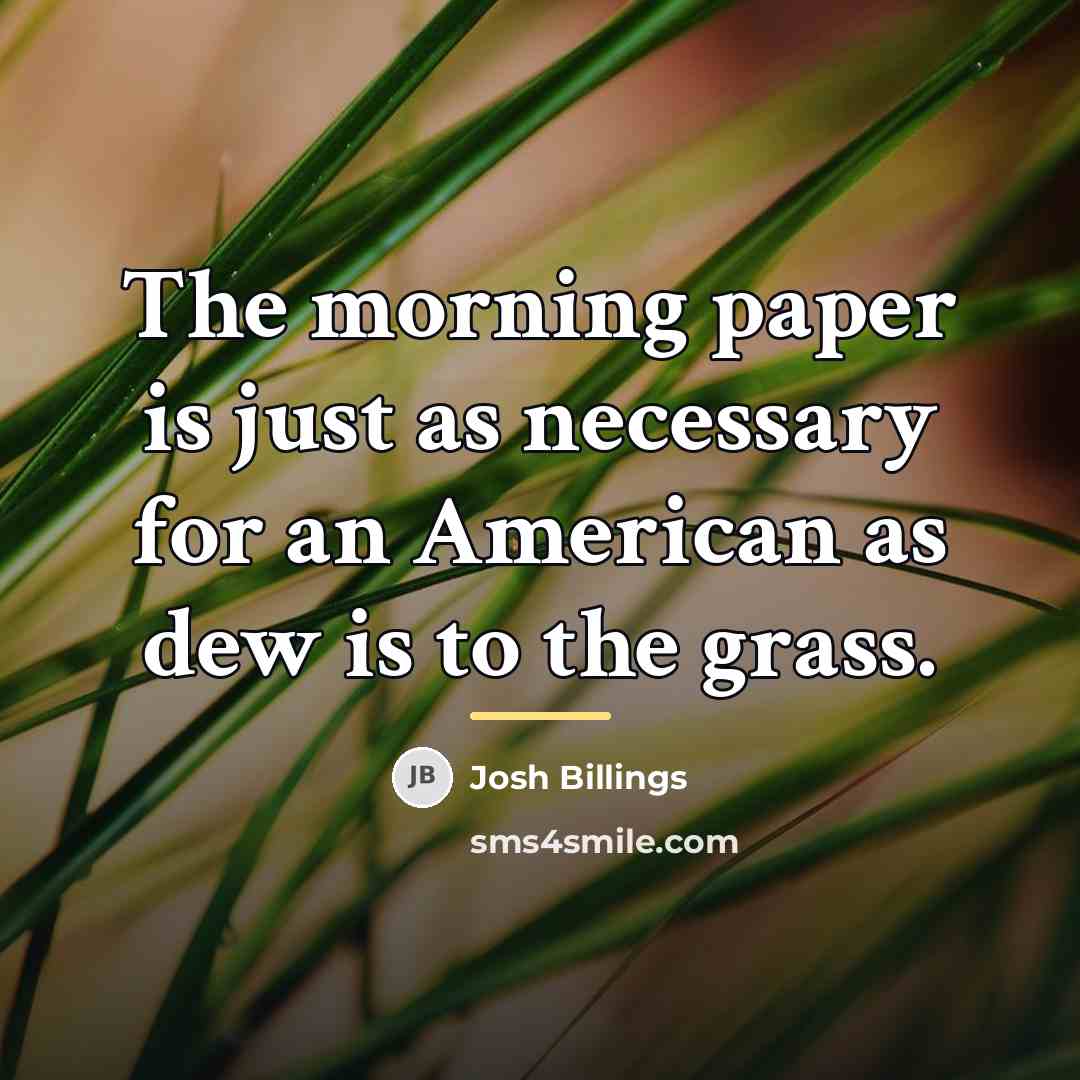 “The morning paper is just as necessary for an American…” quote by Josh Billings