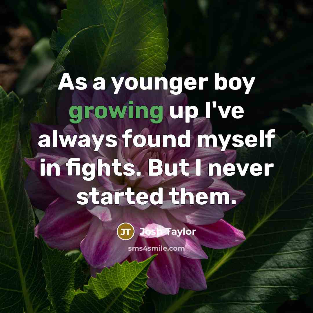 “As a younger boy growing up I've always found myself…” quote by Josh Taylor