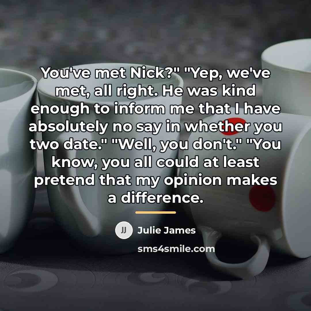 “You've met Nick?" "Yep, we've met, all right. He was…” quote by Julie James