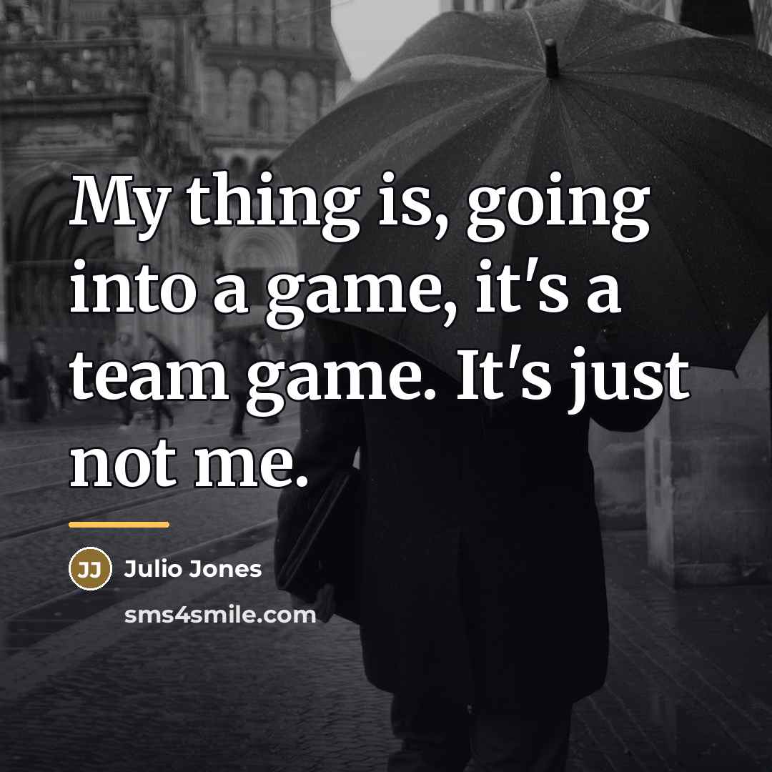 “My thing is, going into a game, it's a team…” quote by Julio Jones
