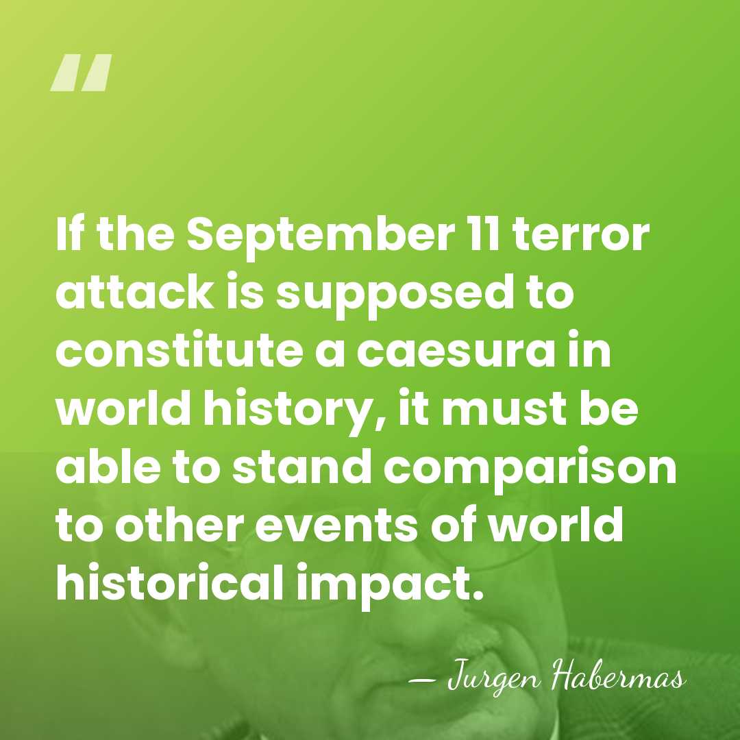 If the September 11 terror attack is supposed to constitute a caesura&hellip; - Jurgen Habermas