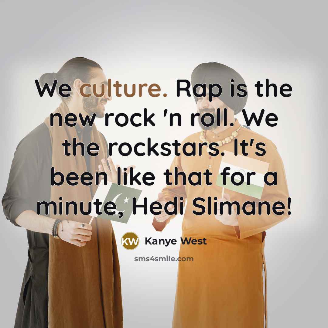“We culture. Rap is the new rock 'n roll. We…” quote by Kanye West