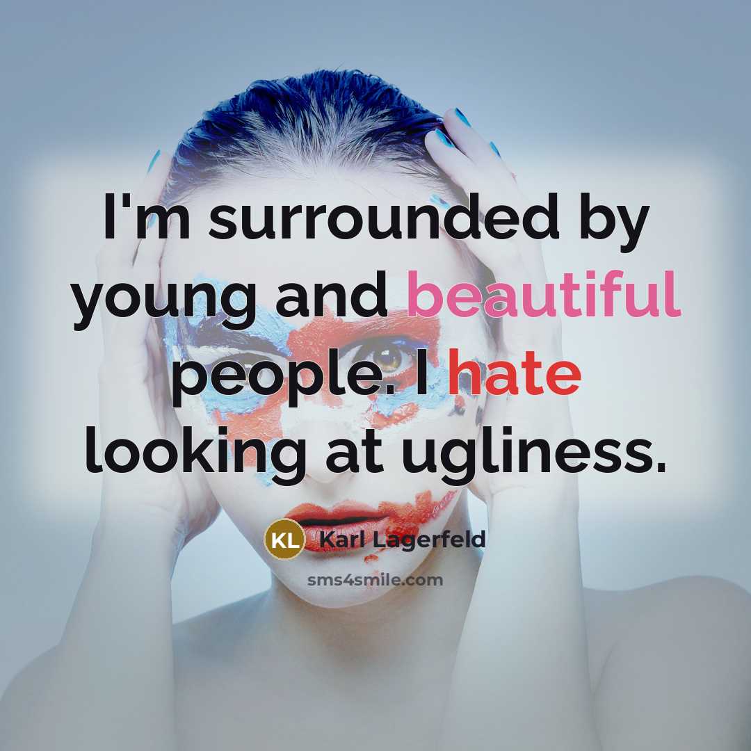 “I'm surrounded by young and beautiful people. I hate looking…” quote by Karl Lagerfeld