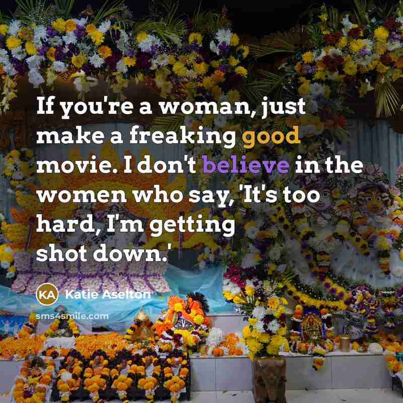 “If you're a woman, just make a freaking good movie.…” quote by Katie Aselton