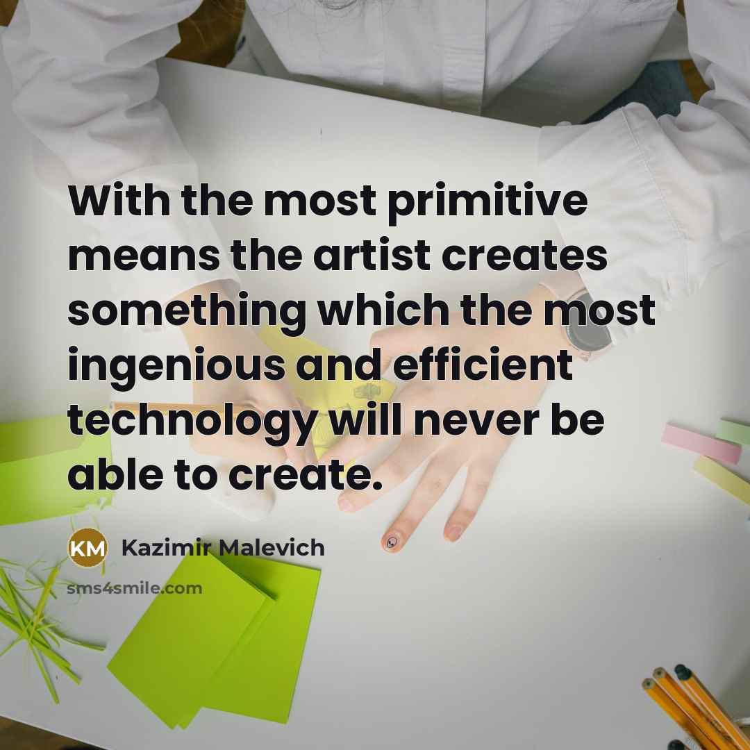“With the most primitive means the artist creates something which…” quote by Kazimir Malevich