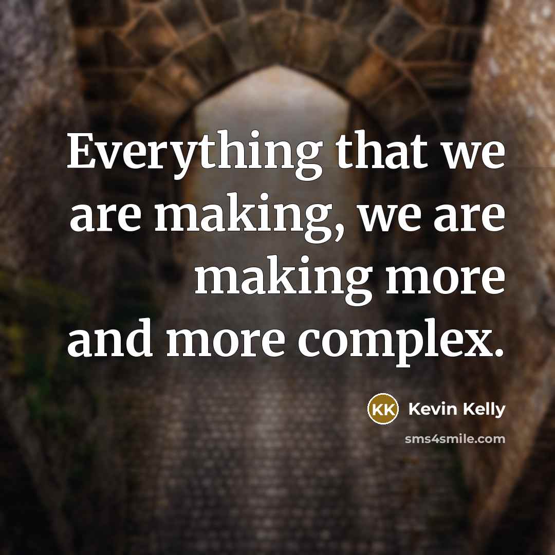 “Everything that we are making, we are making more and…” quote by Kevin Kelly