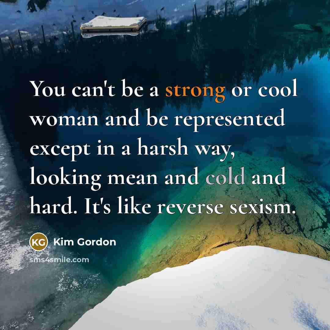 “You can't be a strong or cool woman and be…” quote by Kim Gordon