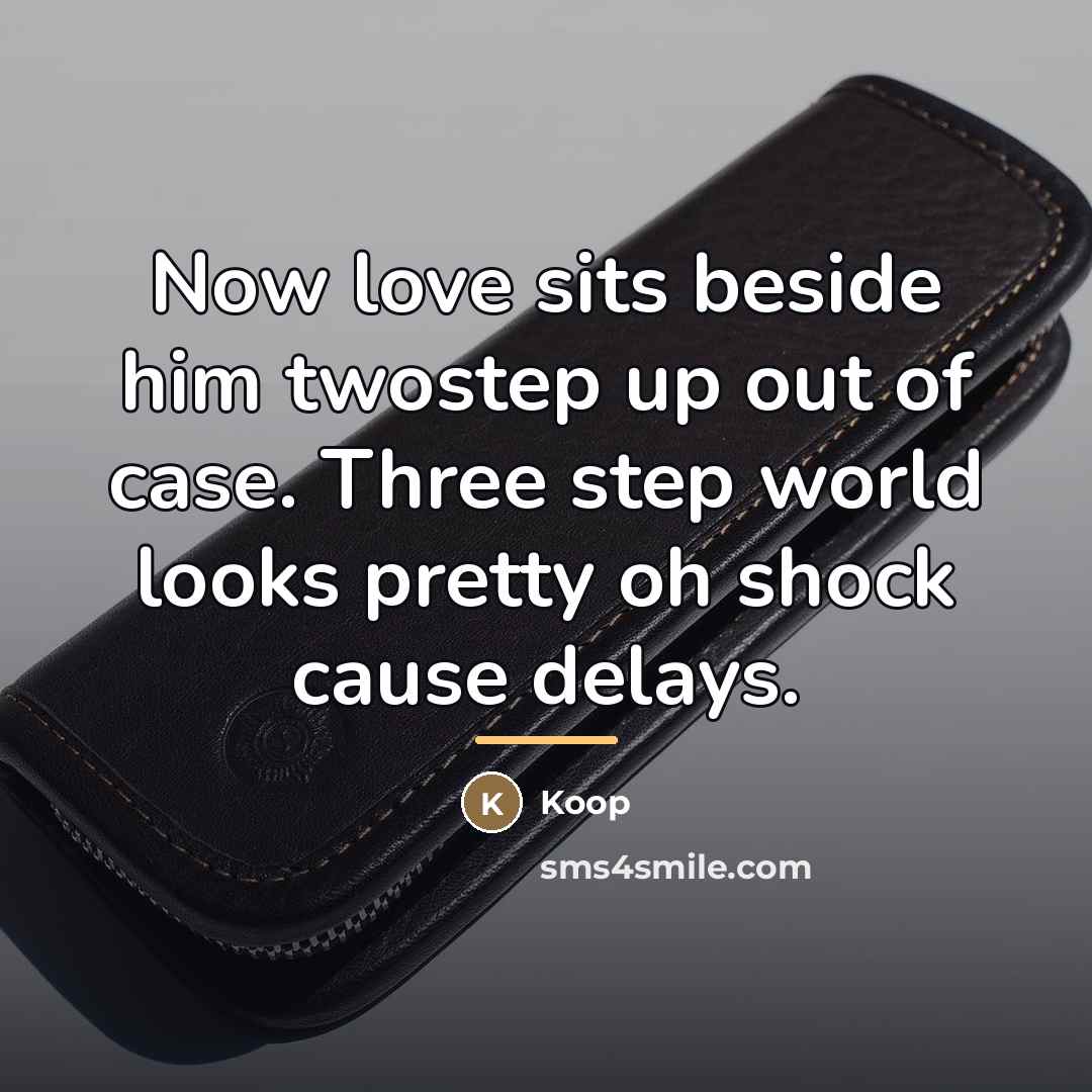 “Now love sits beside him twostep up out of case.…” quote by Koop