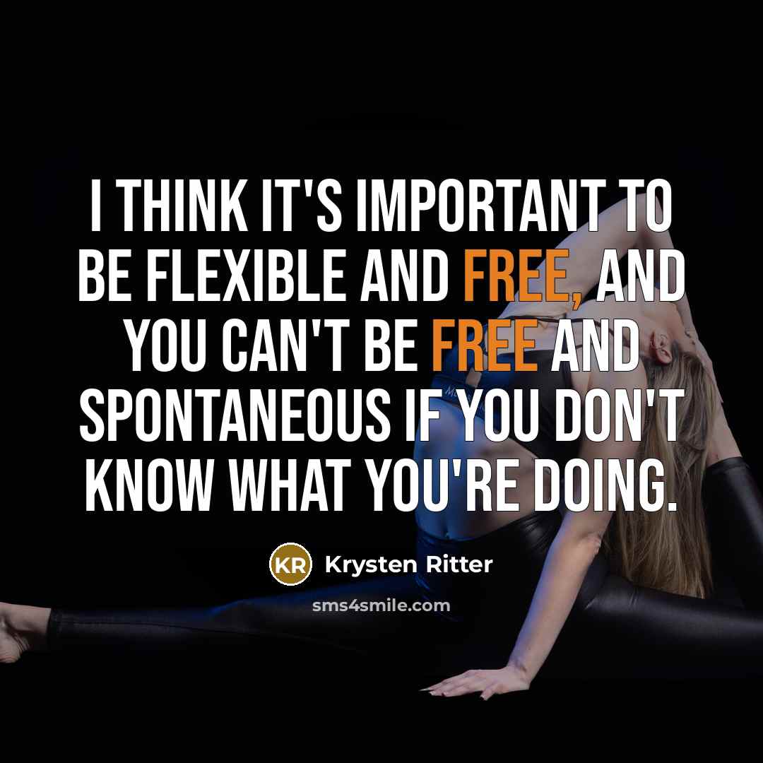 “I think it's important to be flexible and free, and…” quote by Krysten Ritter