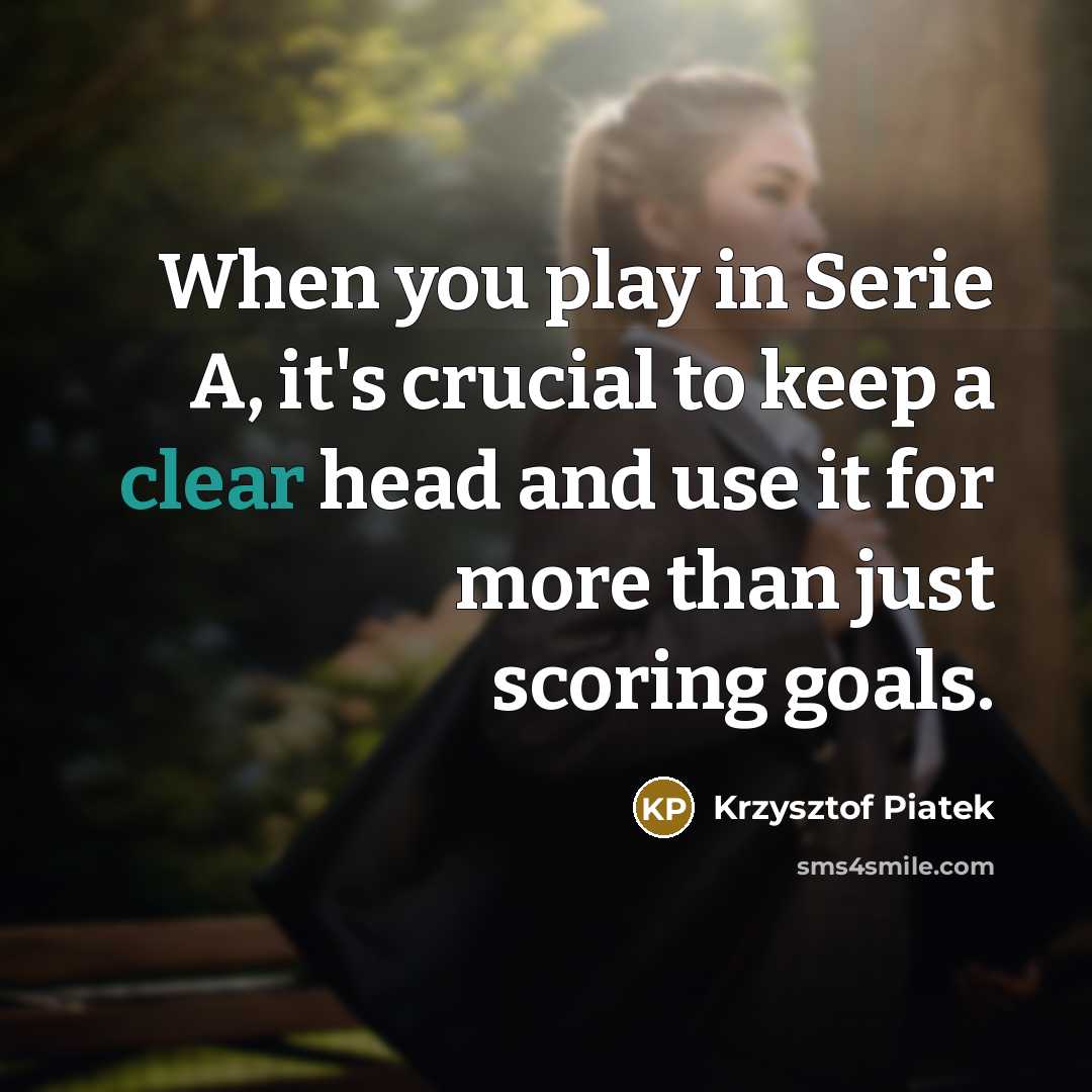 “When you play in Serie A, it's crucial to keep…” quote by Krzysztof Piatek