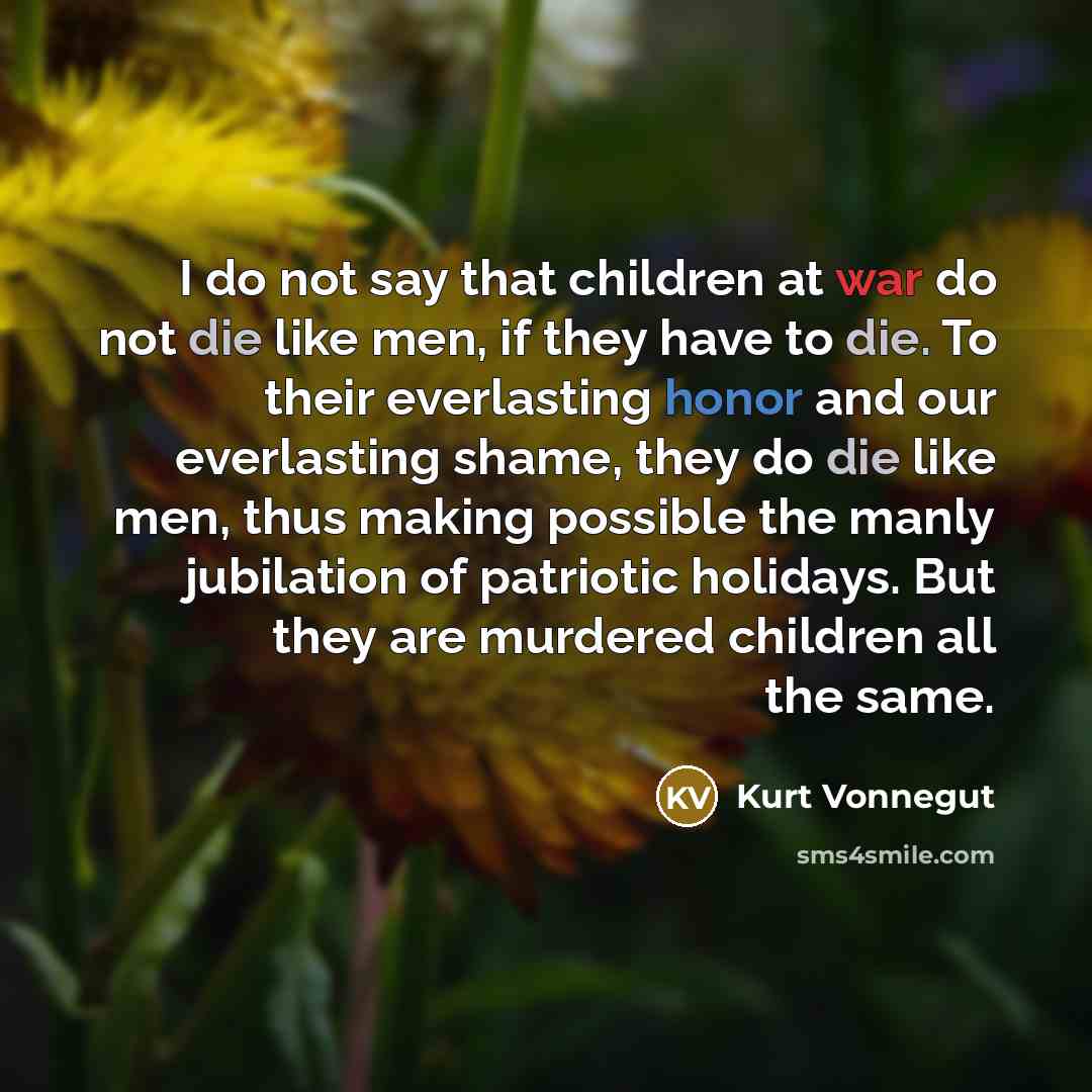 “I do not say that children at war do not…” quote by Kurt Vonnegut