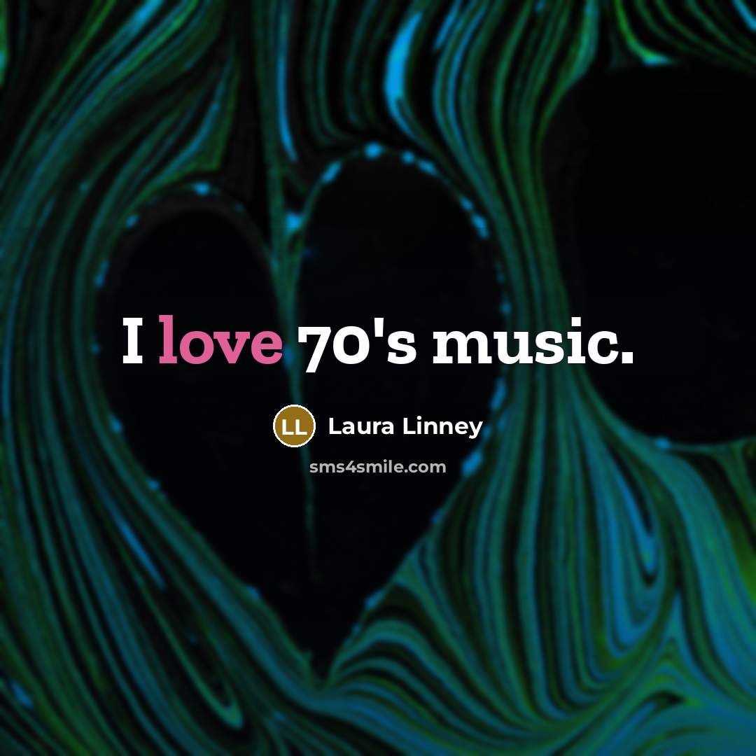 “I love 70's music.…” quote by Laura Linney