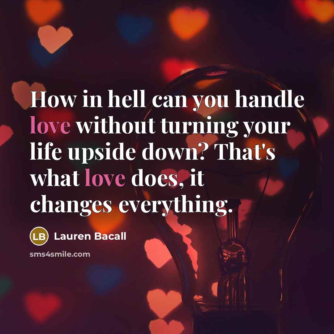 “How in hell can you handle love without turning your…” quote by Lauren Bacall