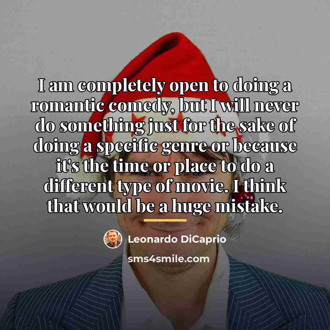 “I am completely open to doing a romantic comedy, but…” quote by Leonardo DiCaprio