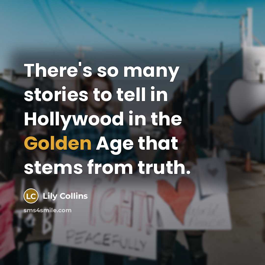 “There's so many stories to tell in Hollywood in the…” quote by Lily Collins