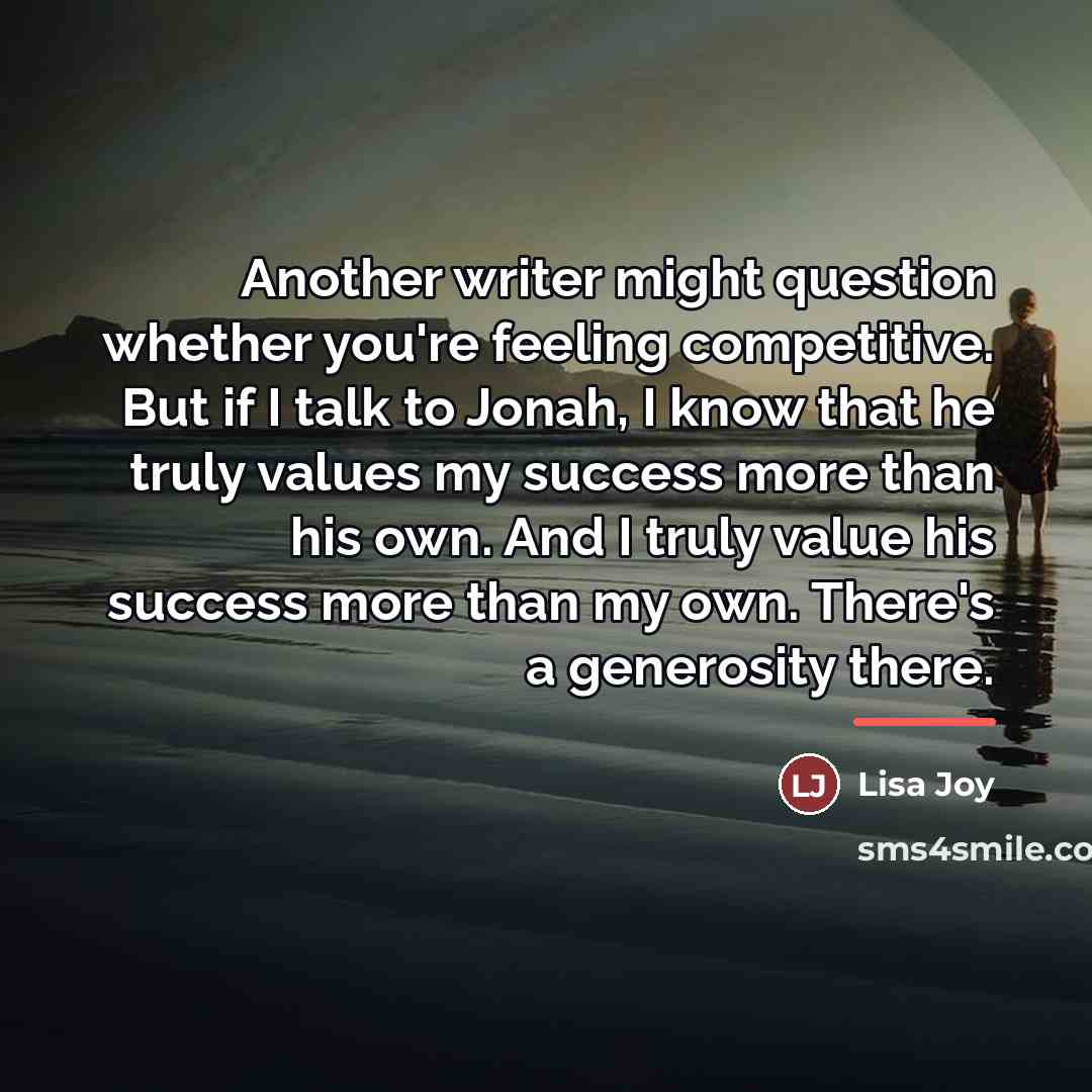 “Another writer might question whether you're feeling competitive. But if…” quote by Lisa Joy