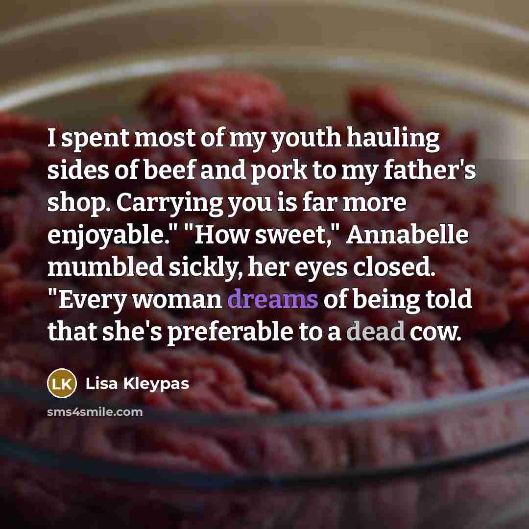 “I spent most of my youth hauling sides of beef…” quote by Lisa Kleypas