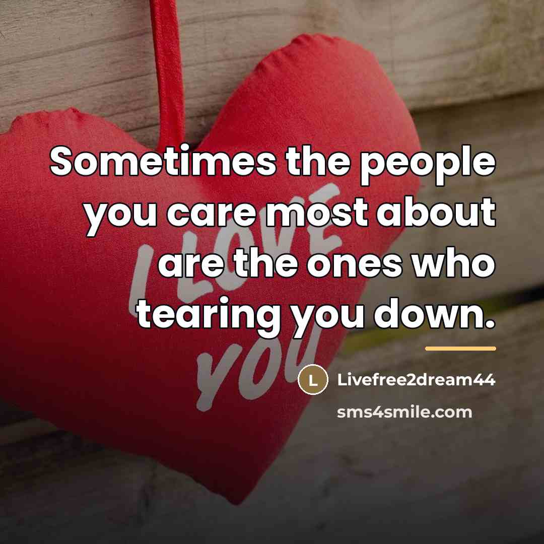 “Sometimes the people you care most about are the ones…” quote by Livefree2dream44