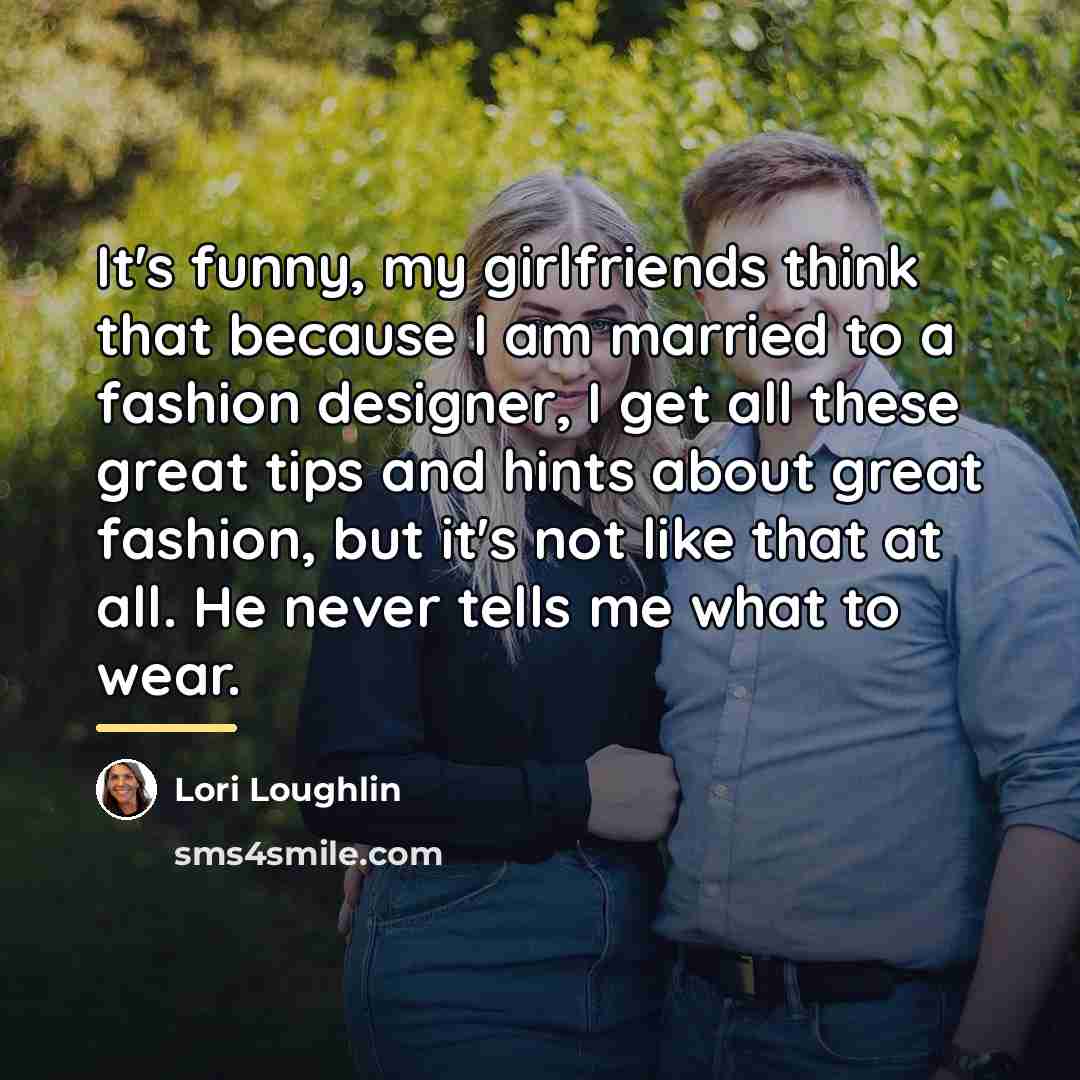 “It's funny, my girlfriends think that because I am married…” quote by Lori Loughlin