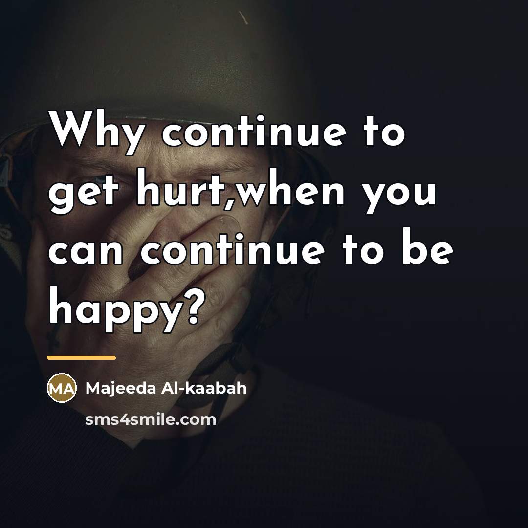 “Why continue to get hurt,when you can continue to be…” quote by Majeeda Al-kaabah
