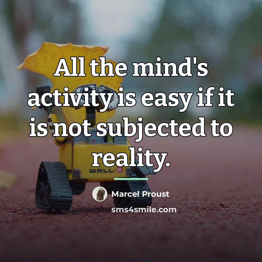 “All the mind's activity is easy if it is not…” quote by Marcel Proust